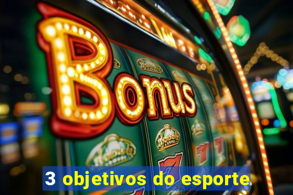 3 objetivos do esporte